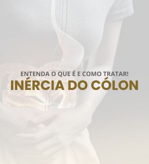 Inércia do Cólon: Entenda o Que É e Como Tratar!