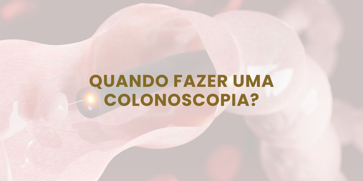 Quando Fazer uma Colonoscopia?