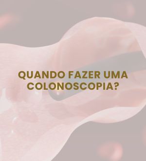 Quando Fazer uma Colonoscopia?