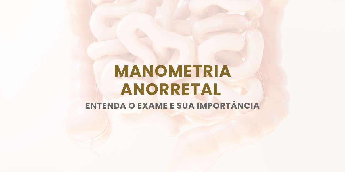 Manometria Anorretal: Entenda o Exame e Sua Importância