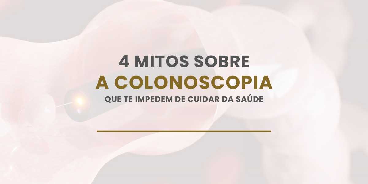 4 mitos sobre a colonoscopia (e a verdade que você precisa saber!)