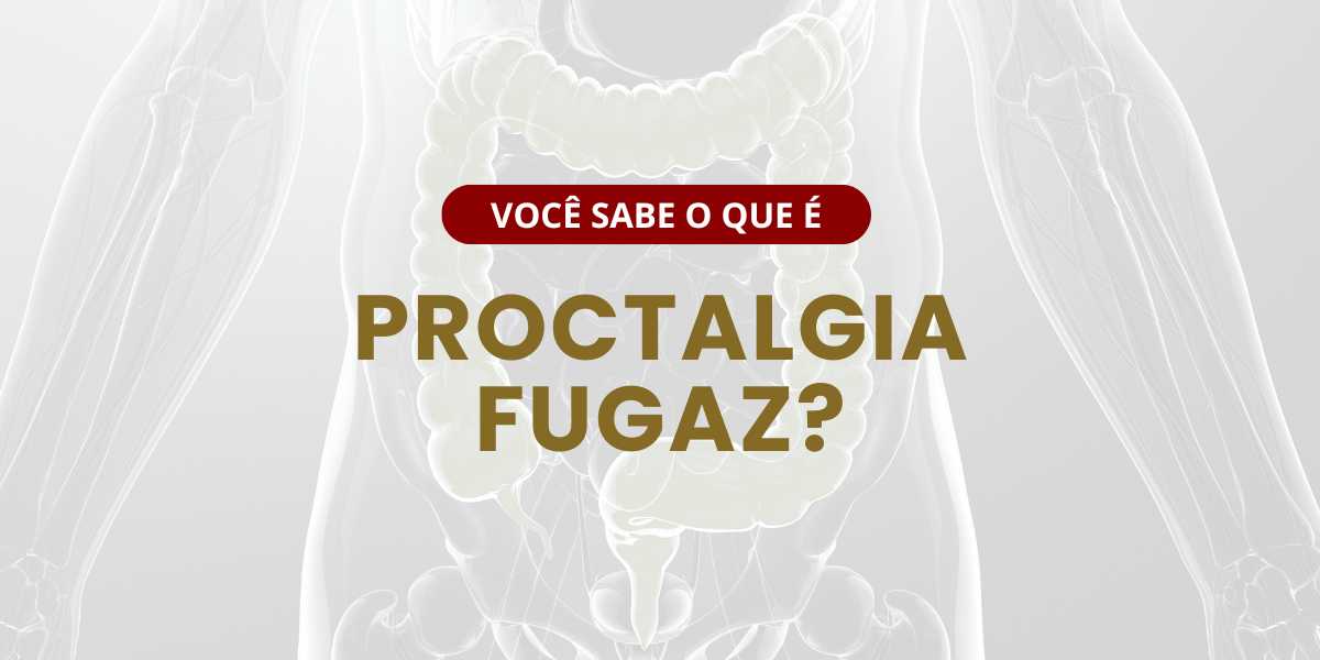 Proctalgia Fugaz: o que é essa dor anal súbita e intensa?