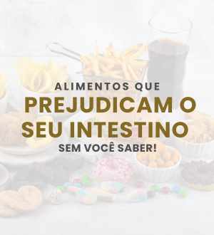 Alimentos que prejudicam o seu intestino sem você saber!